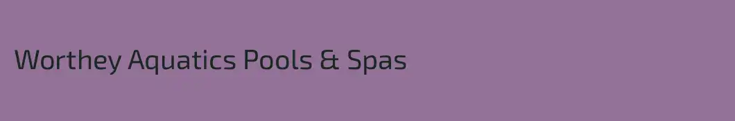 Worthey Aquatics Pools & Spas